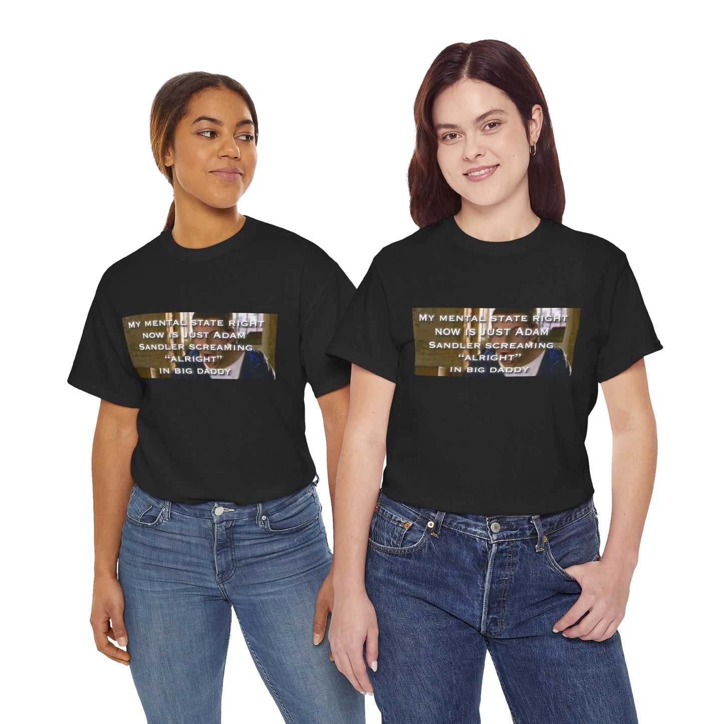 Adam Sandler Meme T-Shirt — "My Mental State Right Now Is Adam Sandler Screaming 'Alright' In big Daddy"