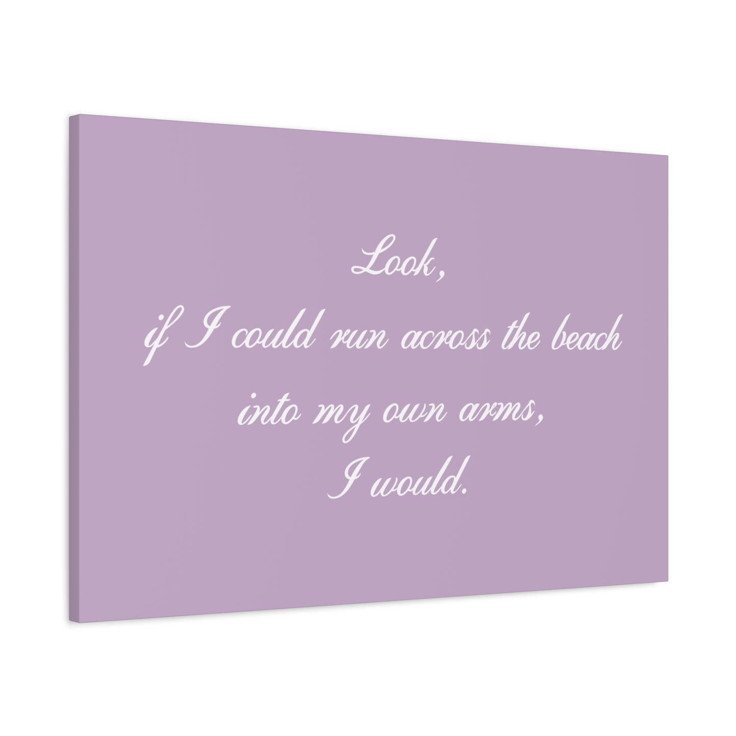 Inspirational Quote Canvas — "Look, if I could run across the beach into my own arms, I would." Matte Stretched Wall Art