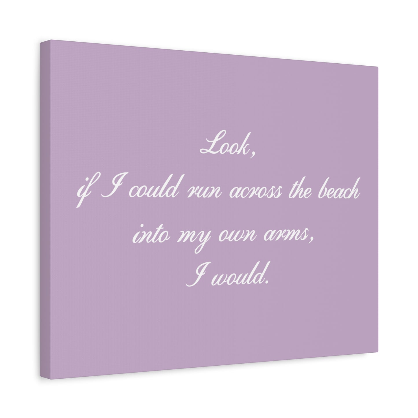 Inspirational Quote Canvas — "Look, if I could run across the beach into my own arms, I would." Matte Stretched Wall Art