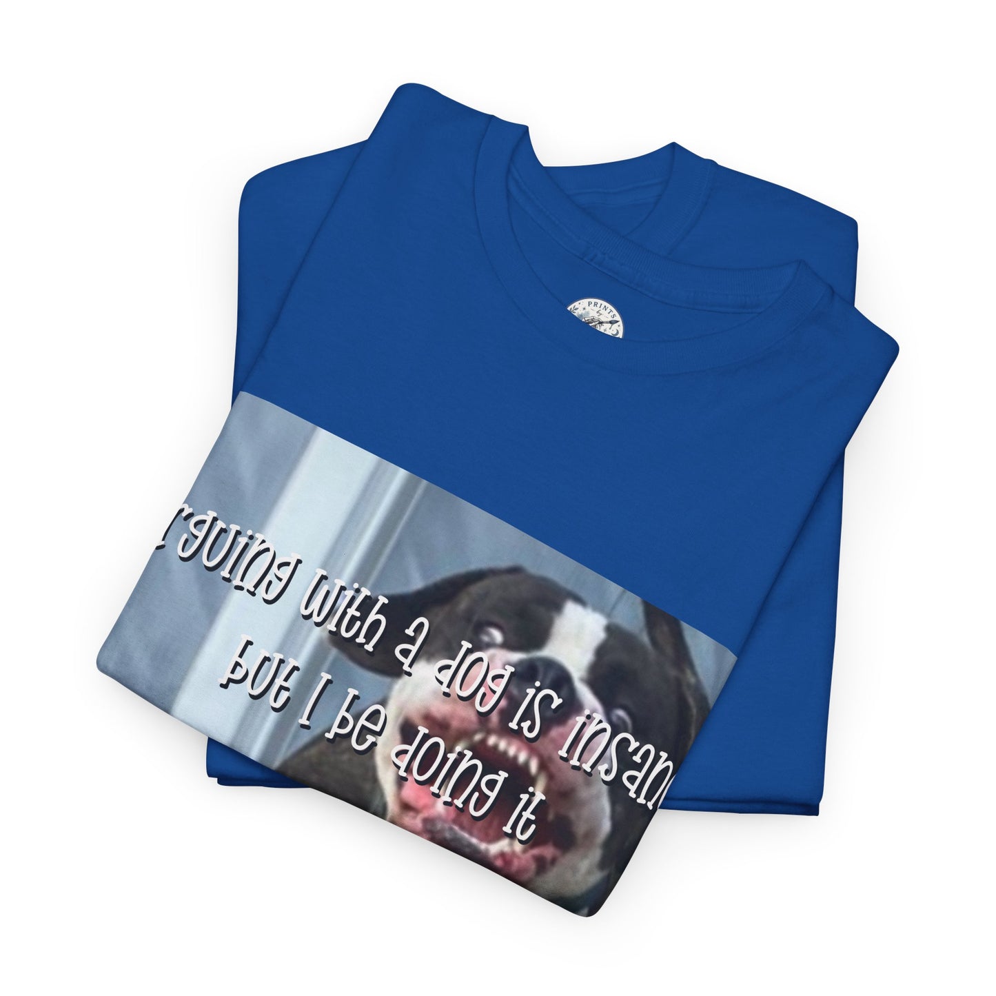 Funny Dog Meme T‑Shirt – “Arguing with a dog is insane but I be doin it” Graphic Tee