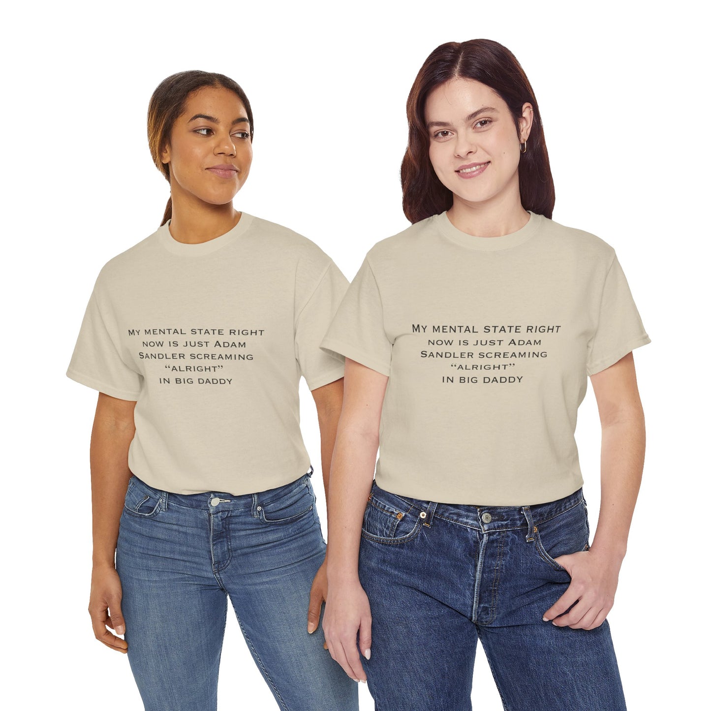 T‑Shirt — “My mental state right now is just Adam Sandler screaming ‘Alright’ in Big Daddy” Minimal Quote Tee