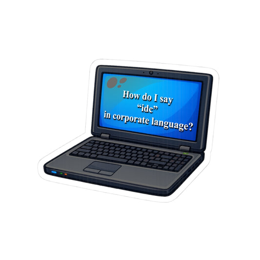 Sticker — Laptop Graphic “How do I say ‘idc’ in corporate language?”