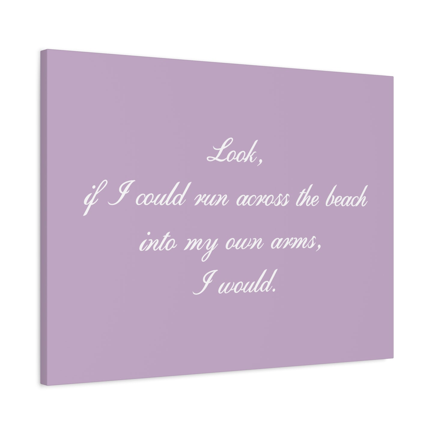 Inspirational Quote Canvas — "Look, if I could run across the beach into my own arms, I would." Matte Stretched Wall Art