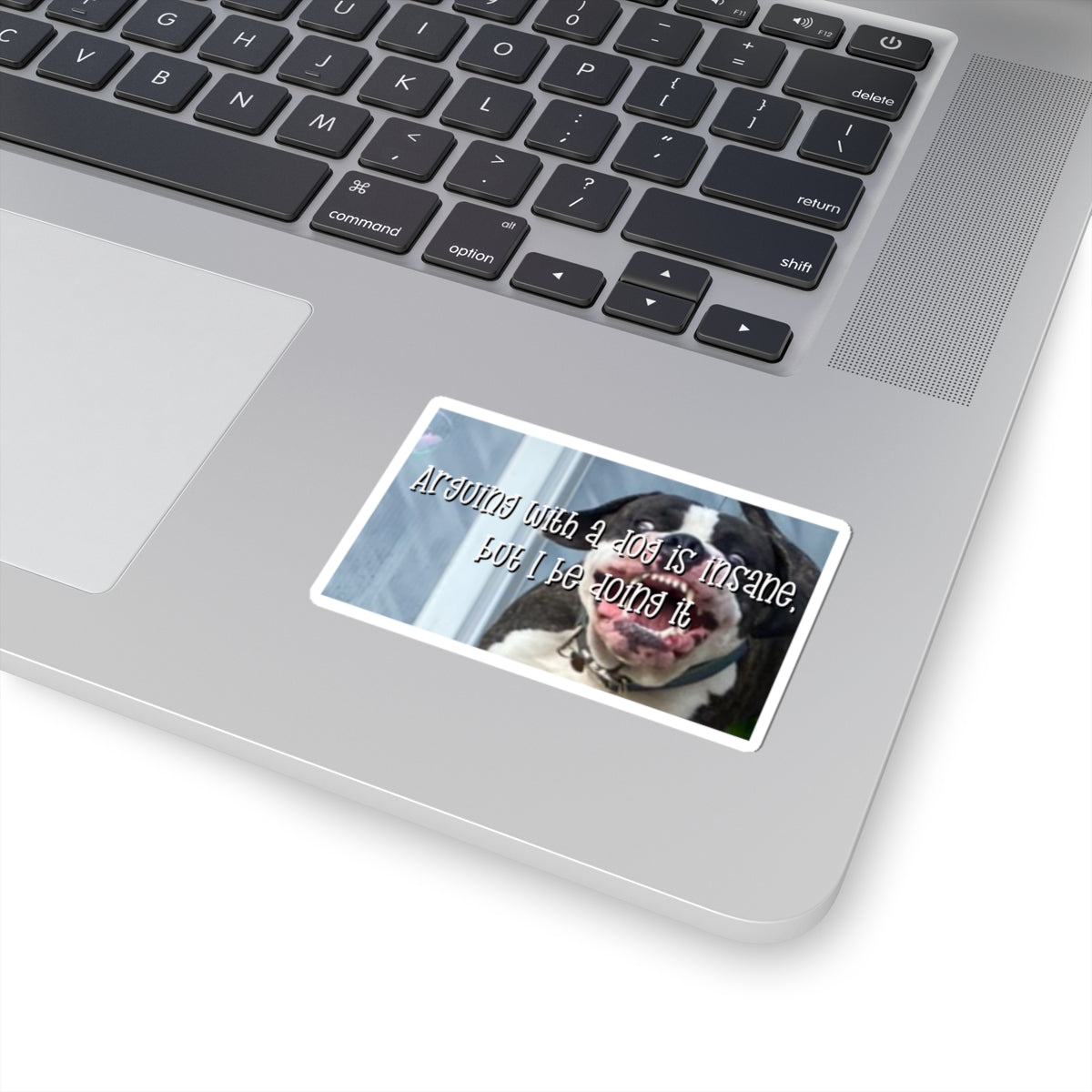 Kiss-Cut Sticker — "Arguing with a Dog Is Insane, But I Be Doing It" Funny Dog Sticker