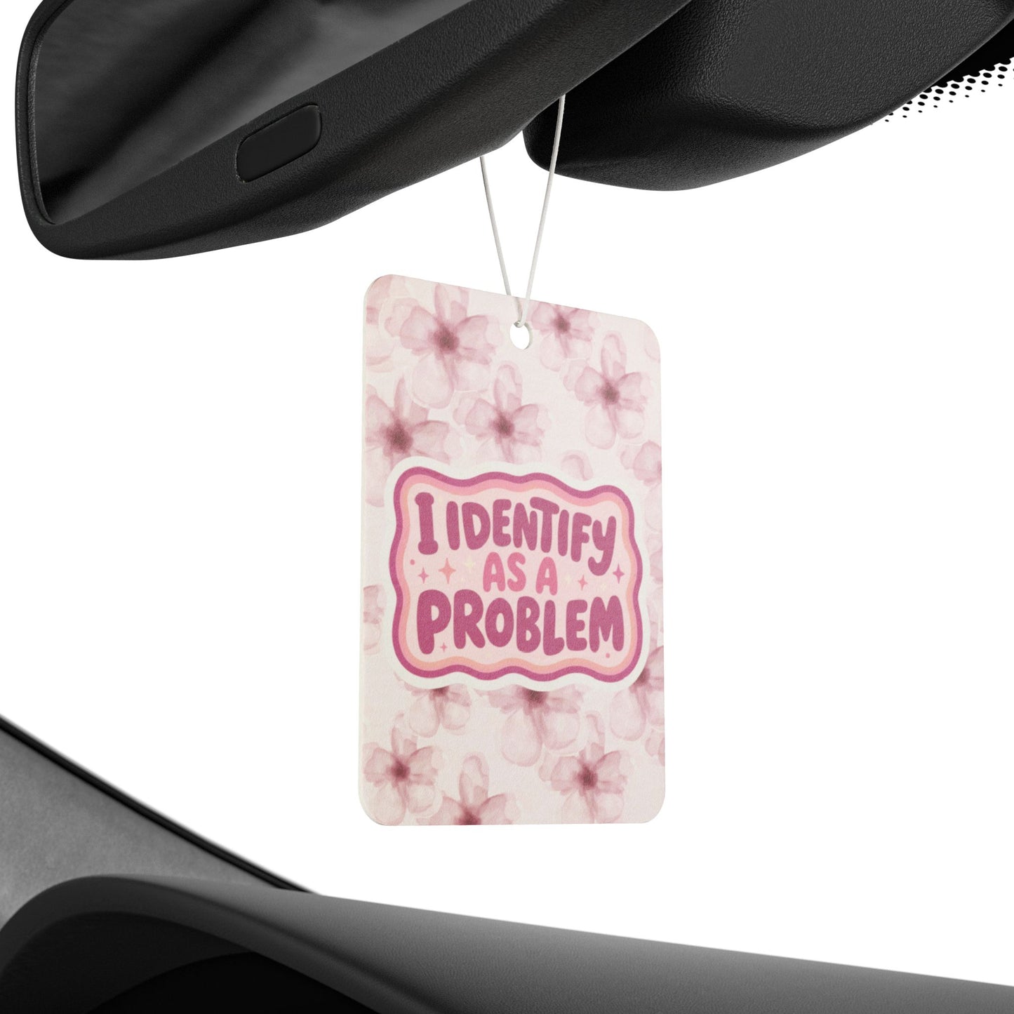 I Identify As A Problem Car Air Freshener — Pink Floral Scented Tag