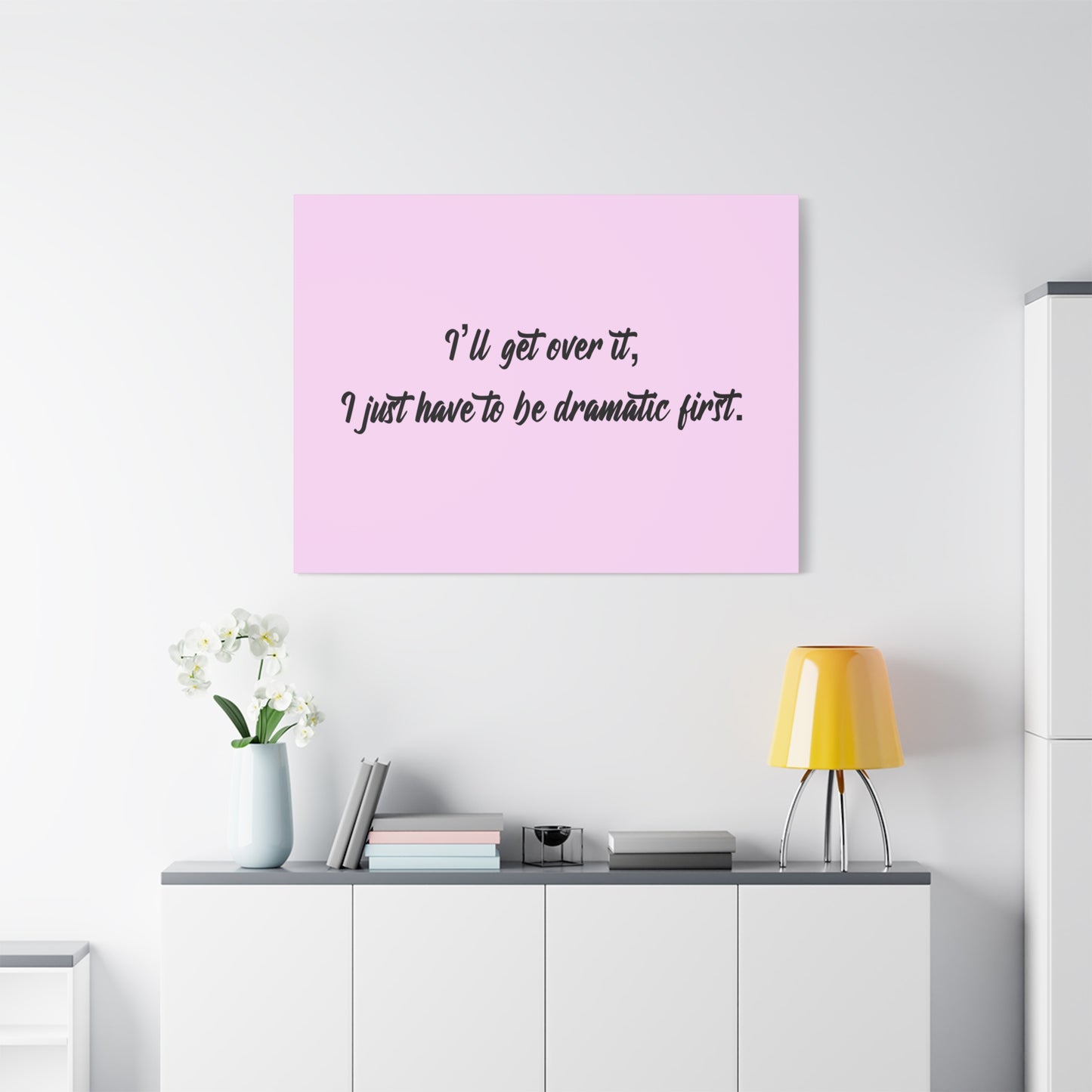 Canvas Wall Art - "I'll Get Over It, I Just Have to Be Dramatic First" Pink Quote