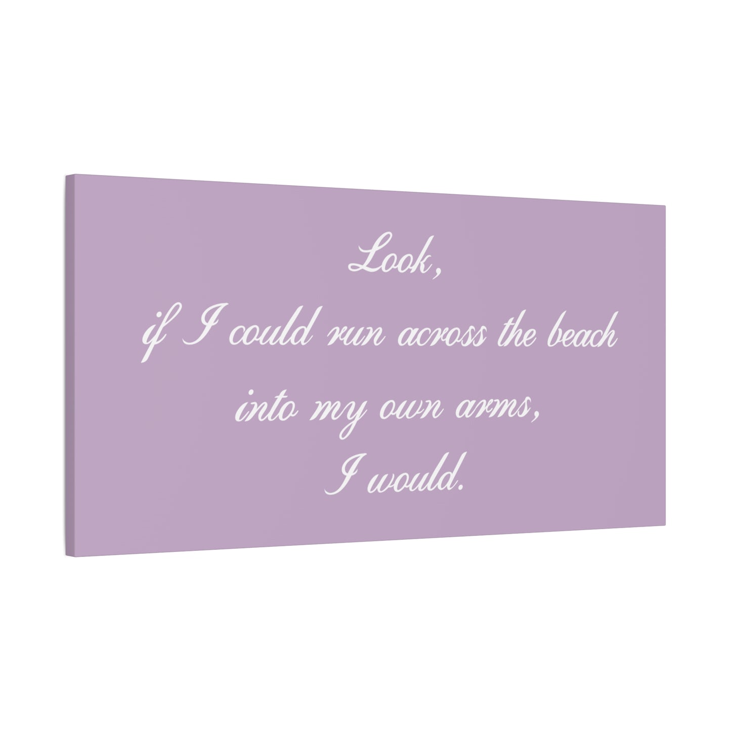 Inspirational Quote Canvas — "Look, if I could run across the beach into my own arms, I would." Matte Stretched Wall Art