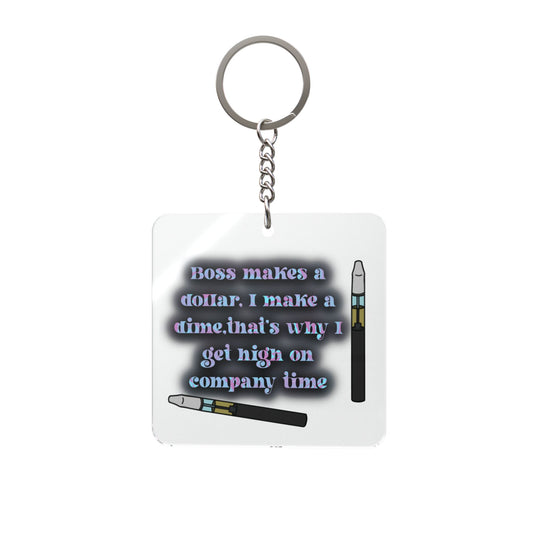 Square Keychain — "Boss makes a dollar. I make a dime" Vapor Vape Keychain