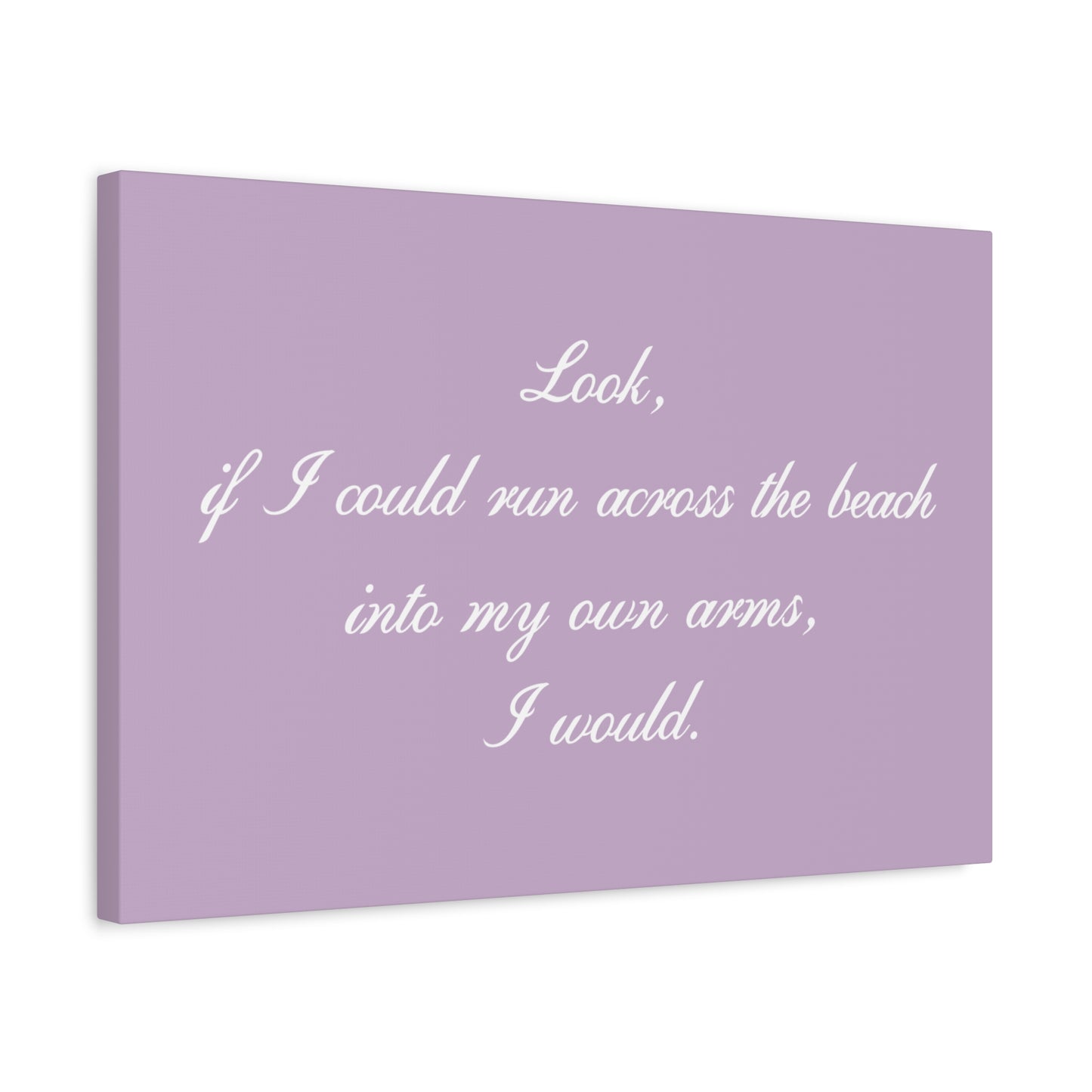 Inspirational Quote Canvas — "Look, if I could run across the beach into my own arms, I would." Matte Stretched Wall Art