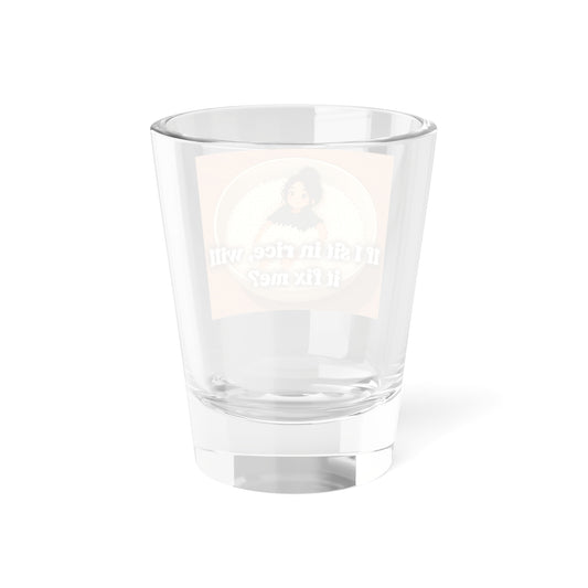 Shot Glass — Funny "If I sit in rice, will it fix me?" Novelty Party Shot Glass
