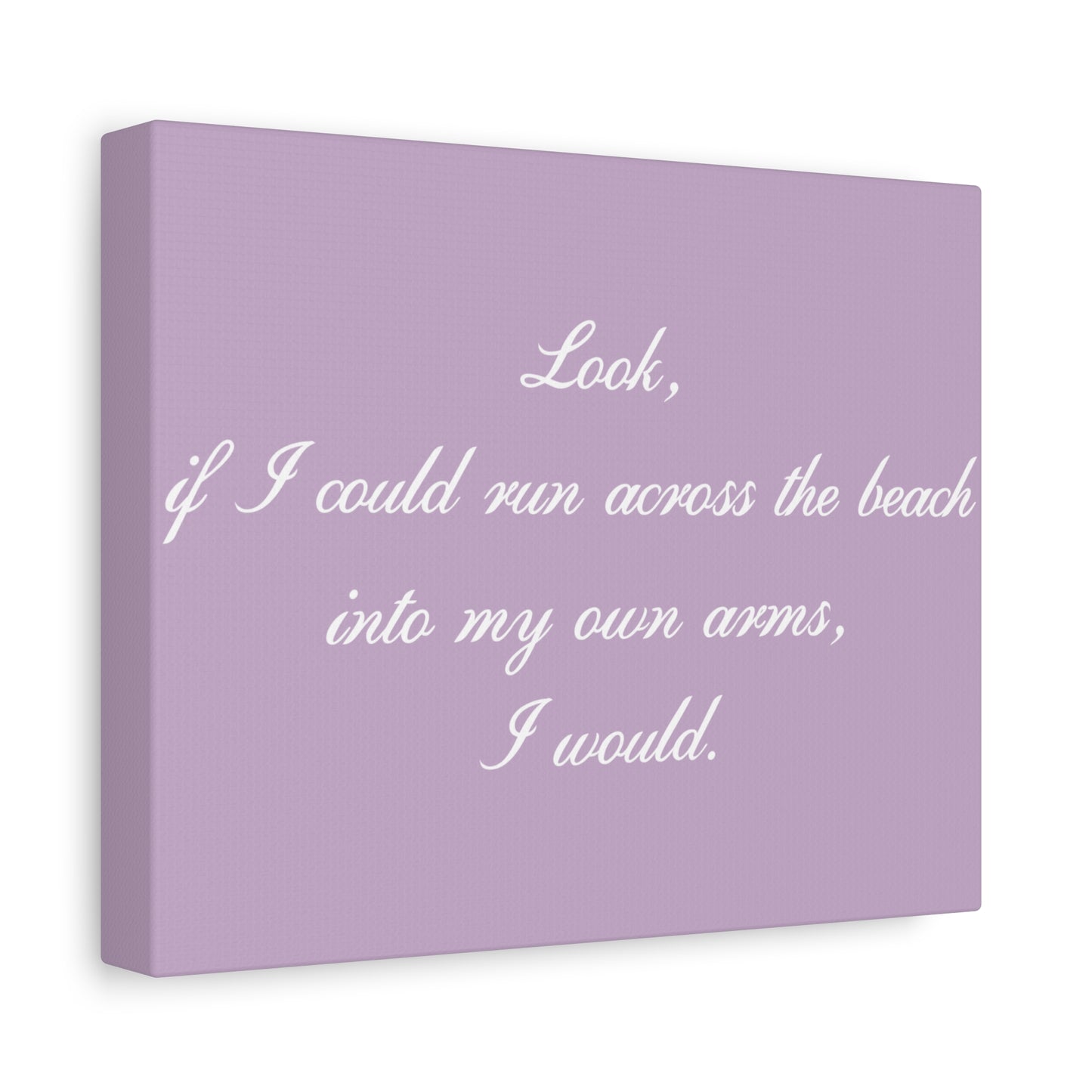 Inspirational Quote Canvas — "Look, if I could run across the beach into my own arms, I would." Matte Stretched Wall Art