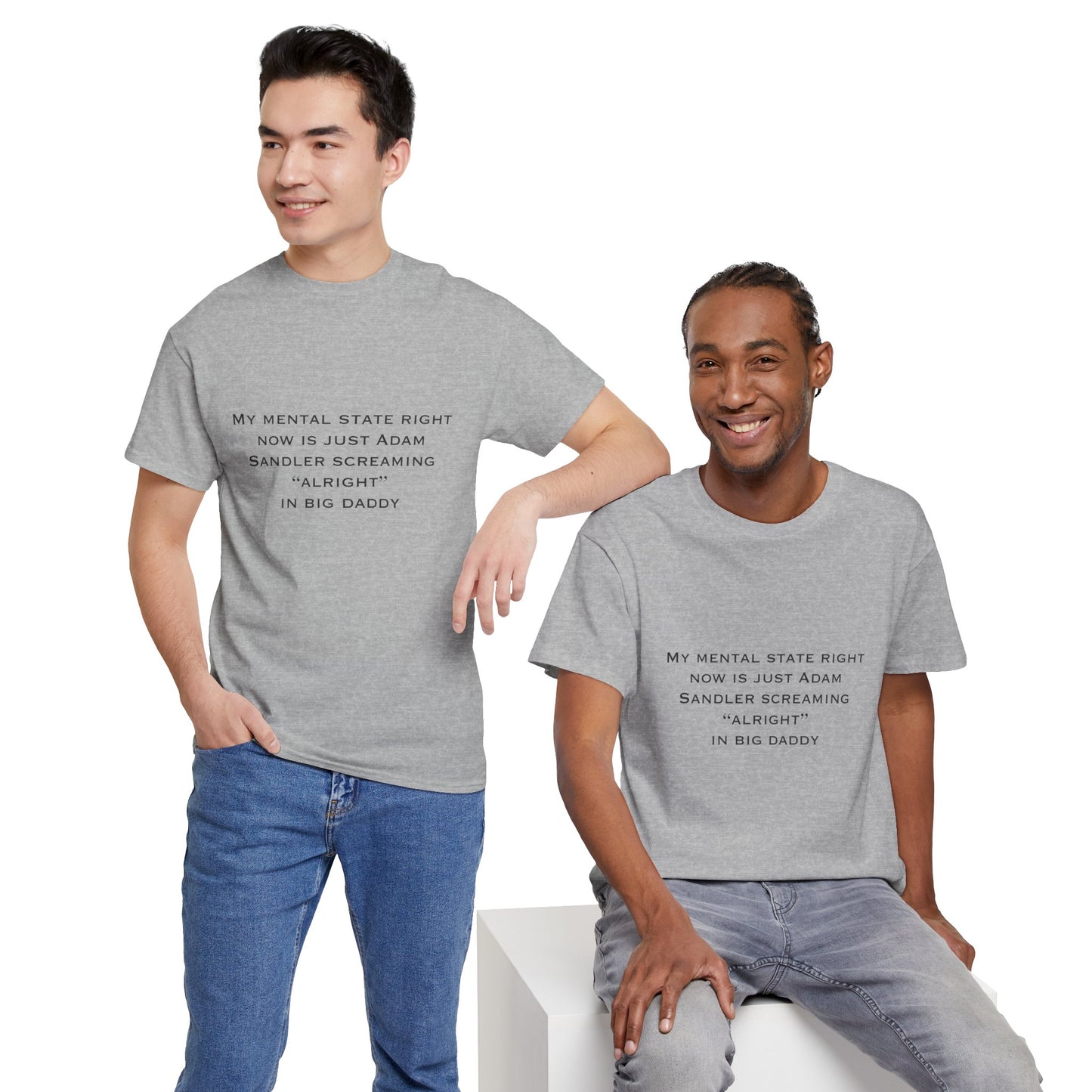 T‑Shirt — “My mental state right now is just Adam Sandler screaming ‘Alright’ in Big Daddy” Minimal Quote Tee