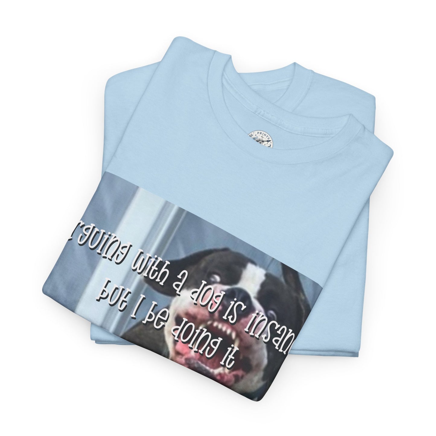 Funny Dog Meme T‑Shirt – “Arguing with a dog is insane but I be doin it” Graphic Tee
