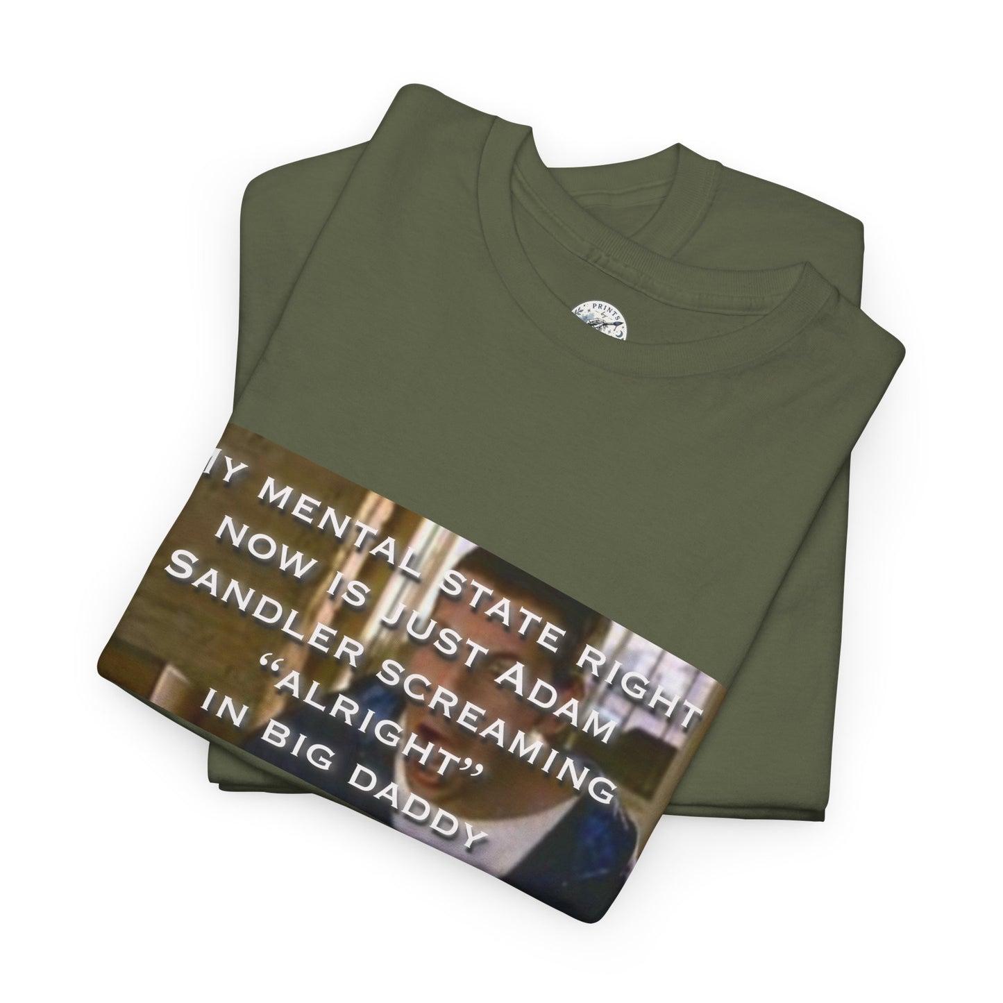 Adam Sandler Meme T-Shirt — "My Mental State Right Now Is Adam Sandler Screaming 'Alright' In big Daddy"