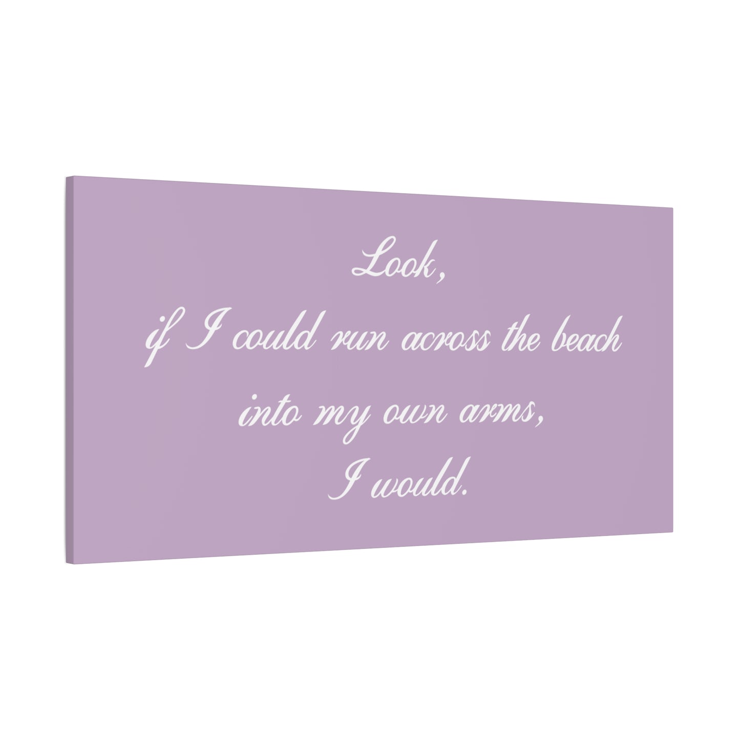 Inspirational Quote Canvas — "Look, if I could run across the beach into my own arms, I would." Matte Stretched Wall Art