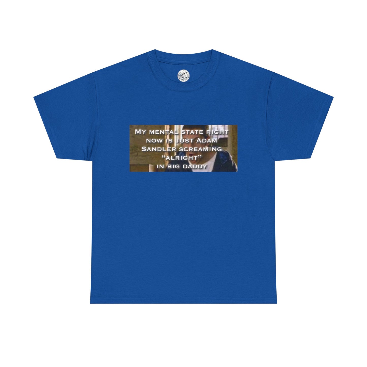 Adam Sandler Meme T-Shirt — "My Mental State Right Now Is Adam Sandler Screaming 'Alright' In big Daddy"