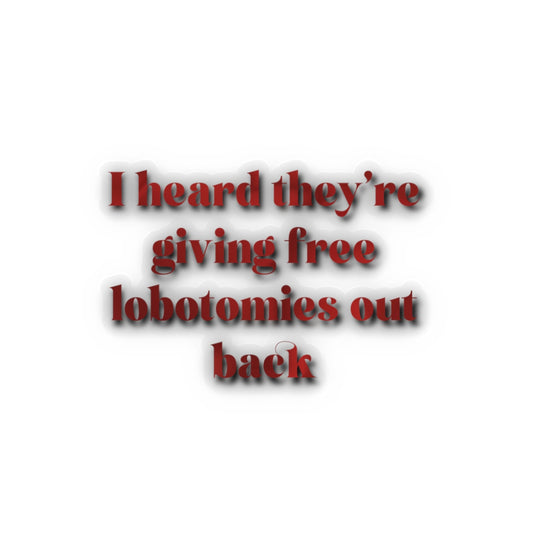 Kiss-Cut Sticker — “I heard they’re giving free lobotomies out back” Red Gothic Vinyl Decal