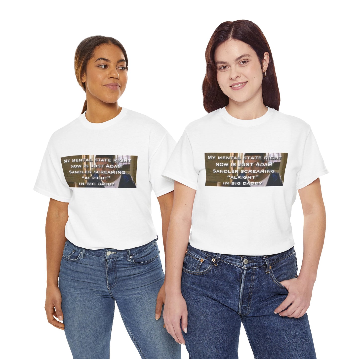 Adam Sandler Meme T-Shirt — "My Mental State Right Now Is Adam Sandler Screaming 'Alright' In big Daddy"