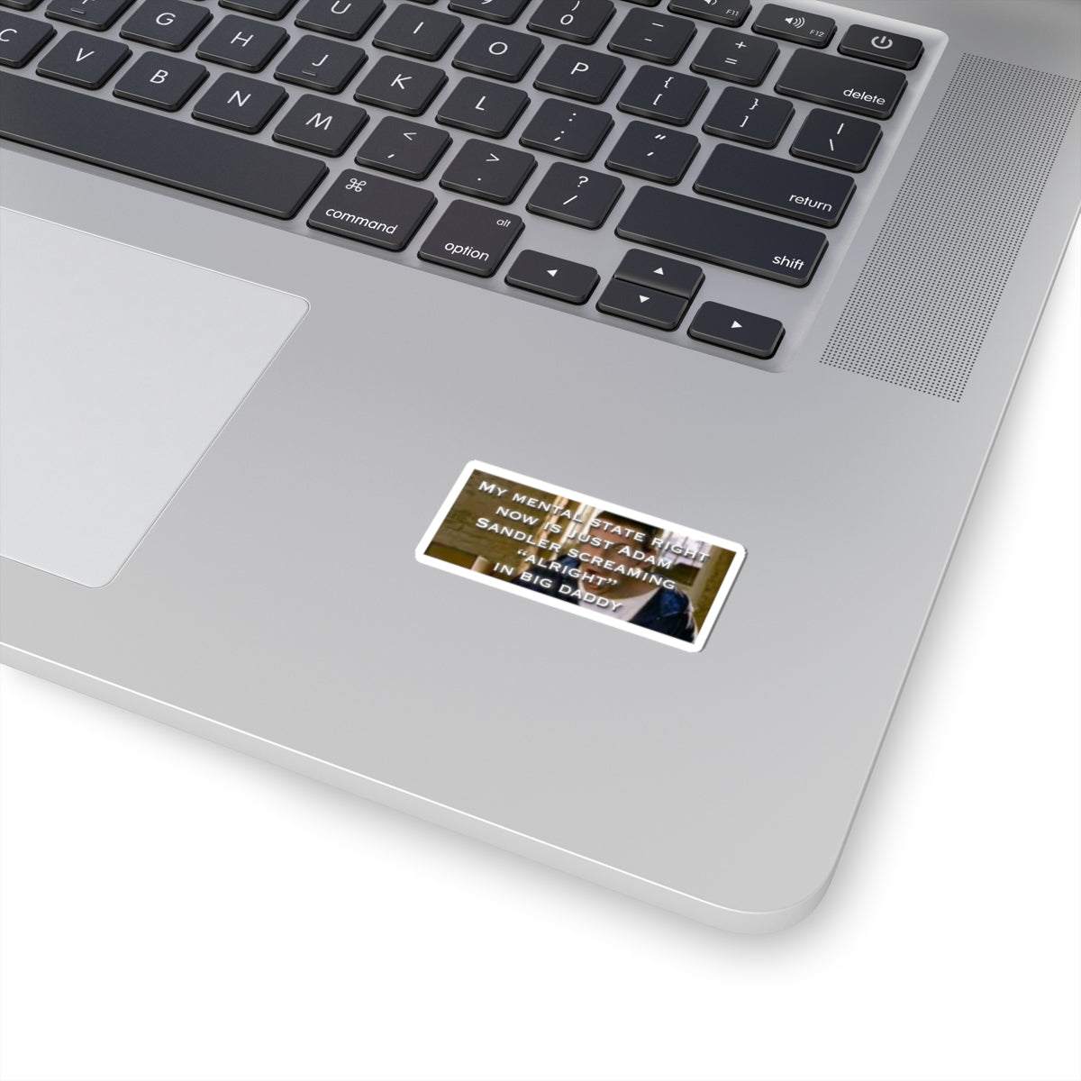 Kiss-Cut Sticker — "My Mental State Is Just Adam Sandler Screaming 'Alright' in Big Daddy"