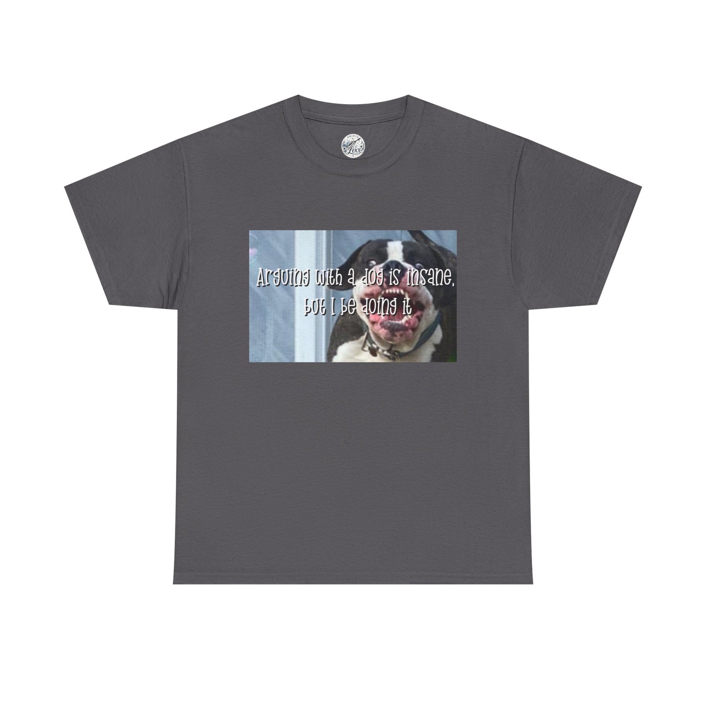 Funny Dog Meme T‑Shirt – “Arguing with a dog is insane but I be doin it” Graphic Tee