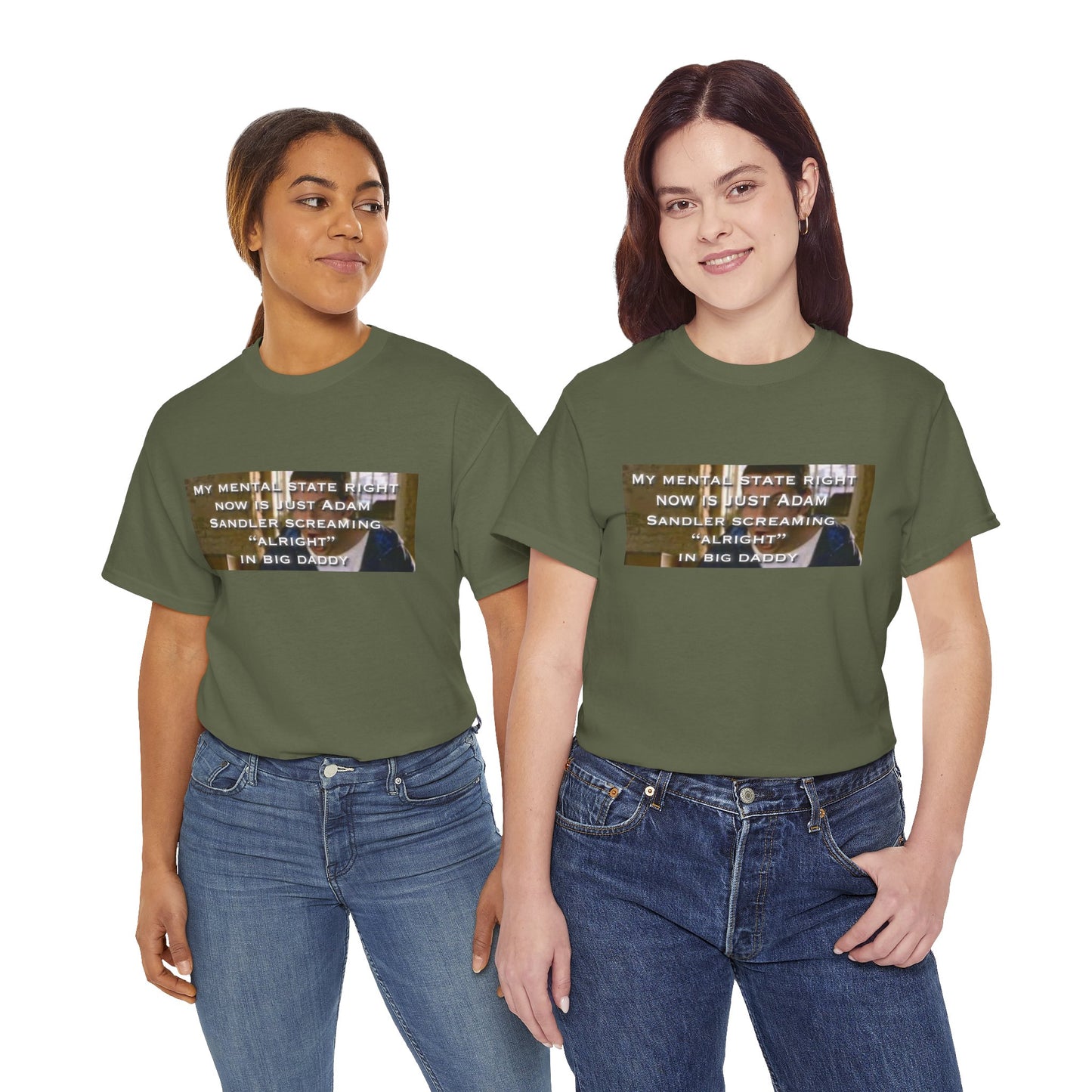 Adam Sandler Meme T-Shirt — "My Mental State Right Now Is Adam Sandler Screaming 'Alright' In big Daddy"
