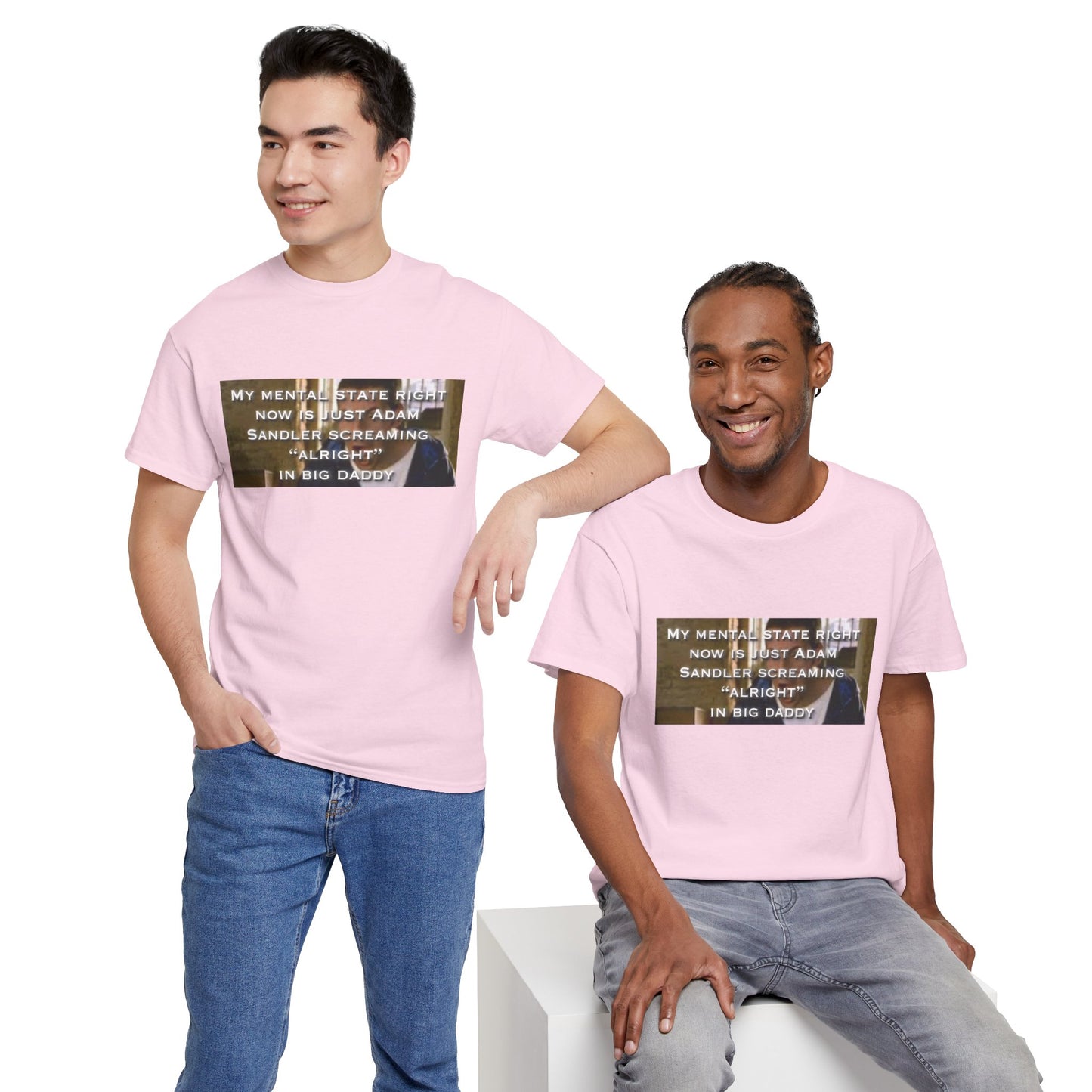 Adam Sandler Meme T-Shirt — "My Mental State Right Now Is Adam Sandler Screaming 'Alright' In big Daddy"