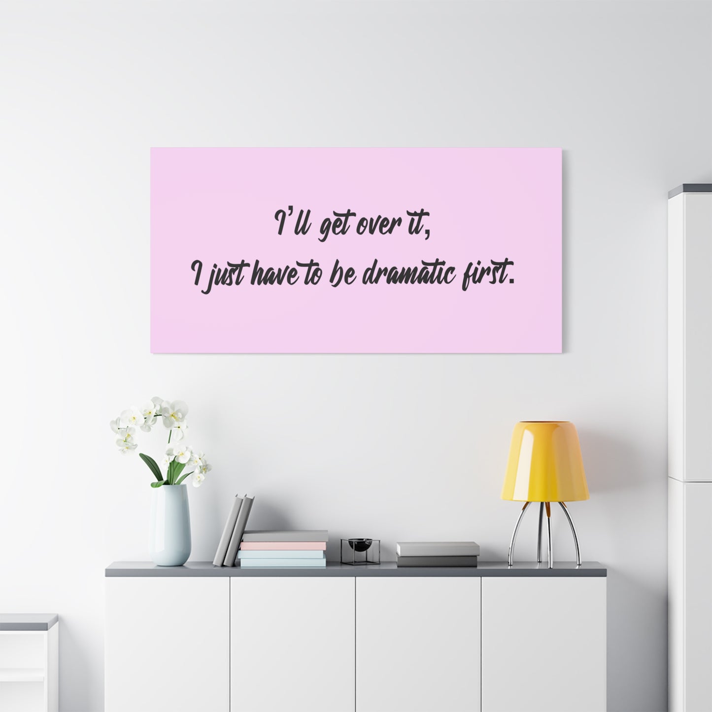Canvas Wall Art - "I'll Get Over It, I Just Have to Be Dramatic First" Pink Quote