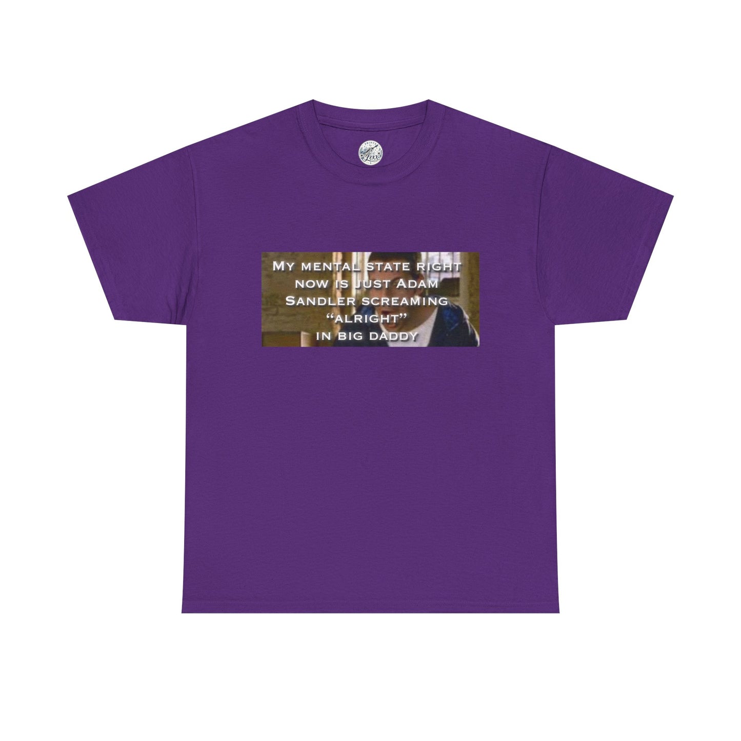 Adam Sandler Meme T-Shirt — "My Mental State Right Now Is Adam Sandler Screaming 'Alright' In big Daddy"
