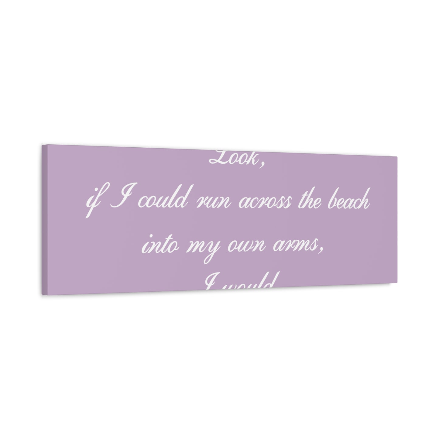 Inspirational Quote Canvas — "Look, if I could run across the beach into my own arms, I would." Matte Stretched Wall Art
