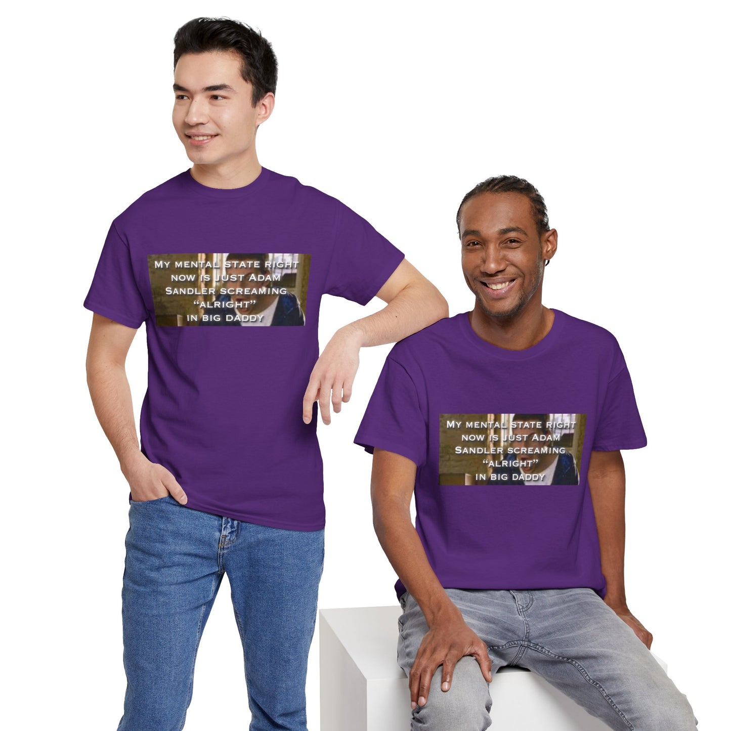 Adam Sandler Meme T-Shirt — "My Mental State Right Now Is Adam Sandler Screaming 'Alright' In big Daddy"