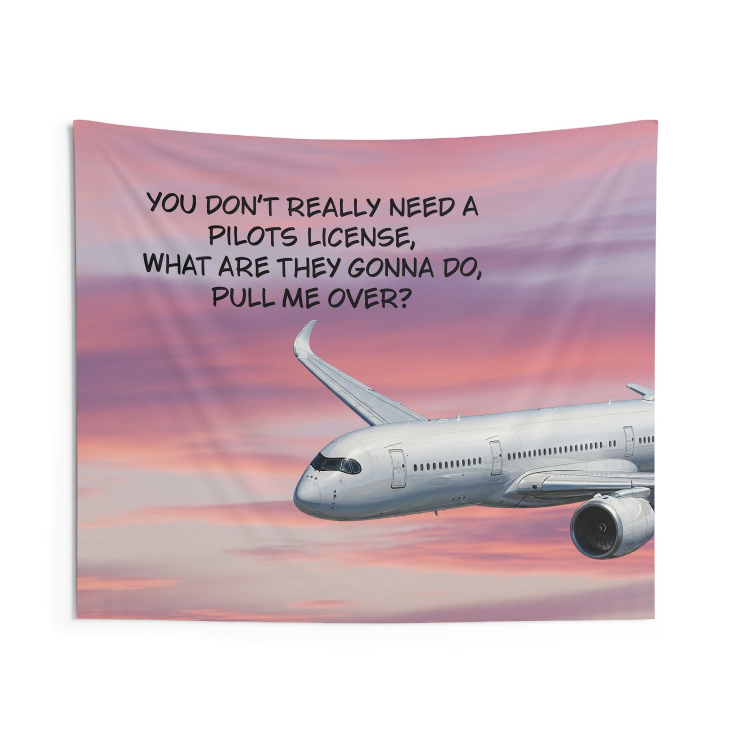 Pilot Humor Airplane Tapestry — “You Don't Really Need a Pilot’s License” Wall Art