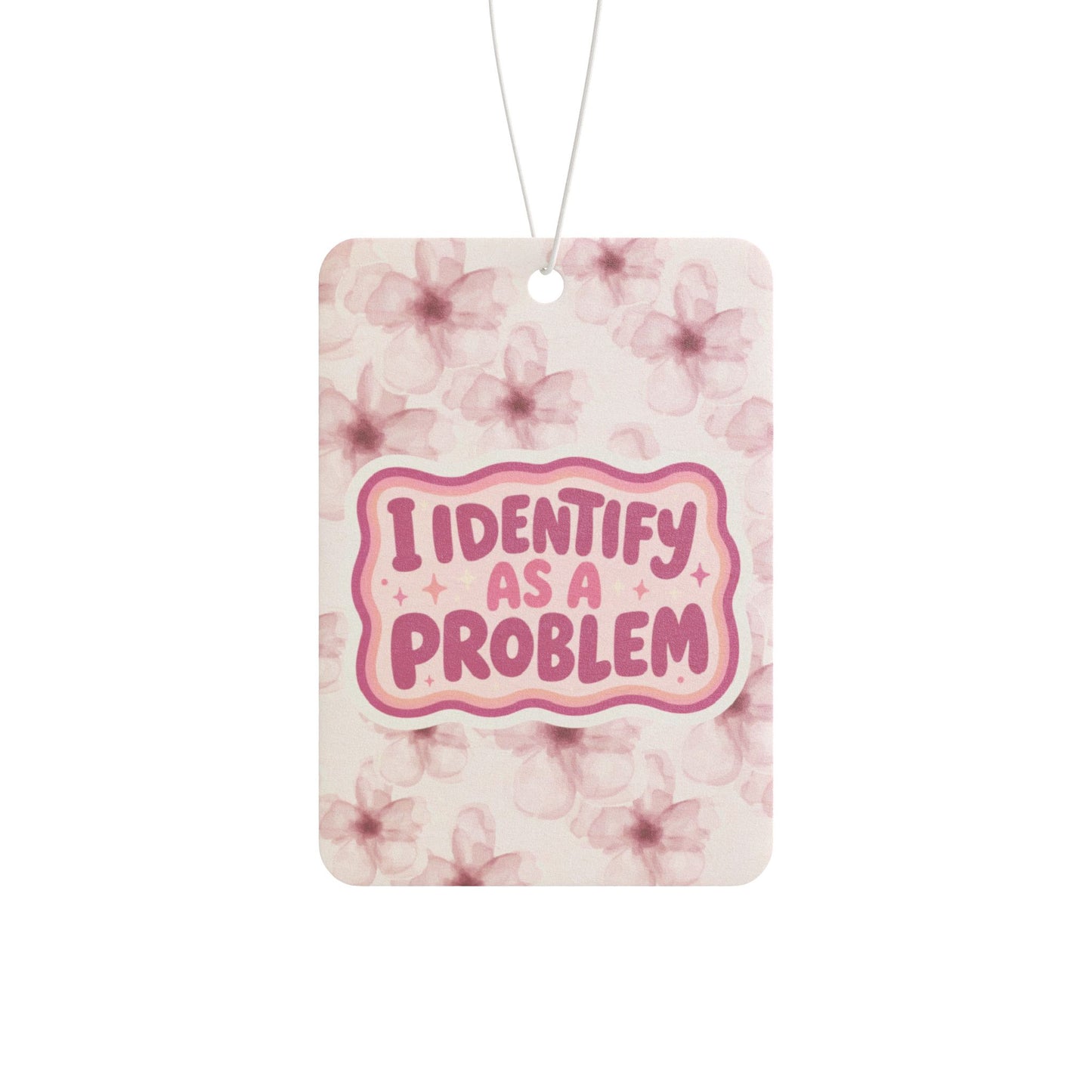 I Identify As A Problem Car Air Freshener — Pink Floral Scented Tag