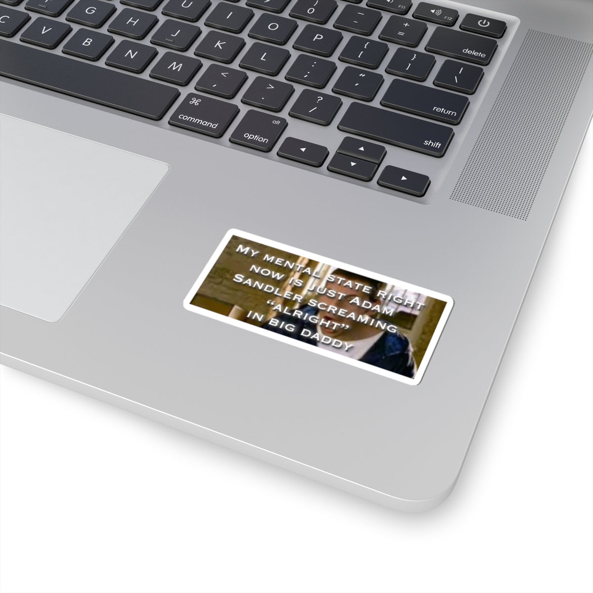 Kiss-Cut Sticker — "My Mental State Is Just Adam Sandler Screaming 'Alright' in Big Daddy"