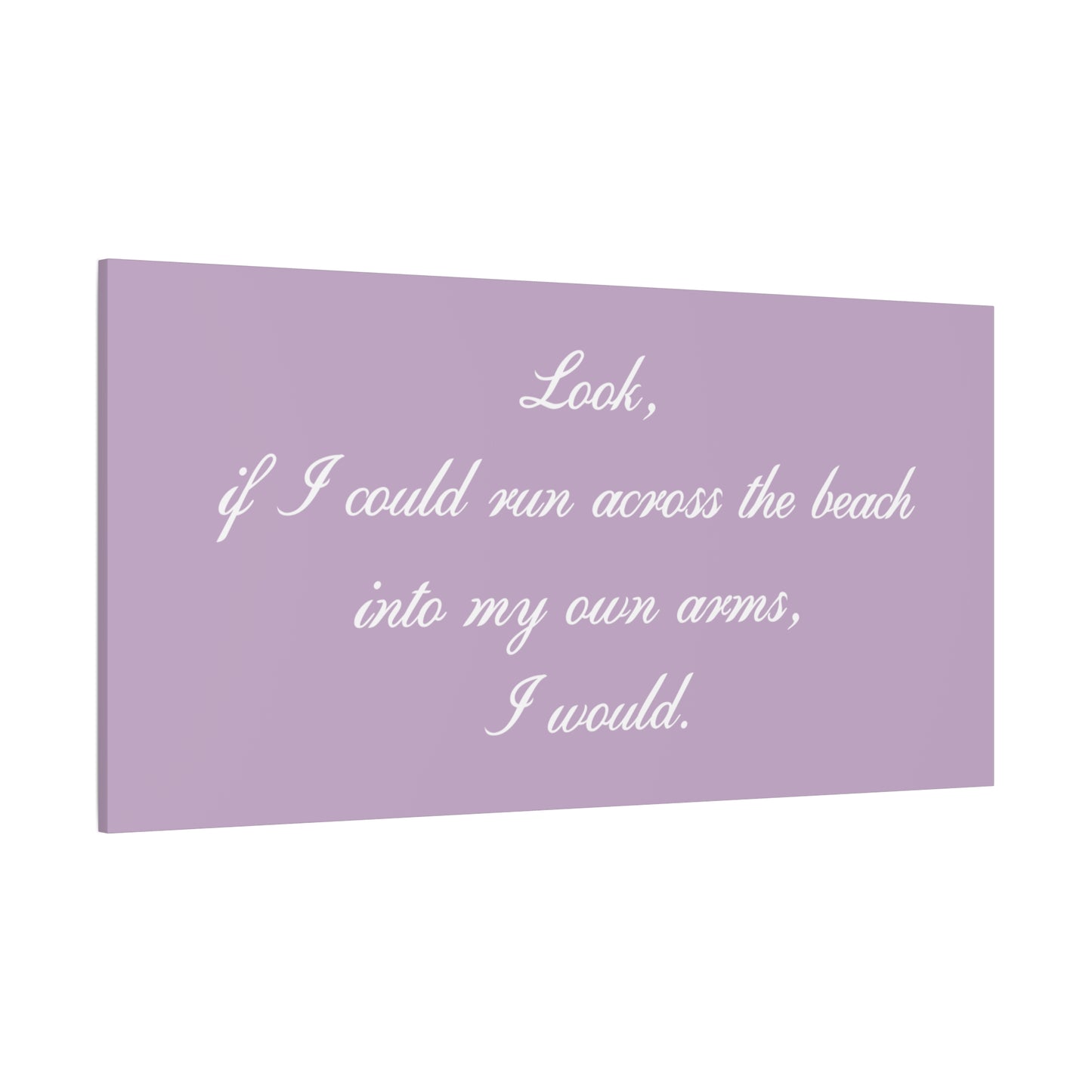 Inspirational Quote Canvas — "Look, if I could run across the beach into my own arms, I would." Matte Stretched Wall Art